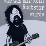 Wie aus mir kein Rockstar wurde