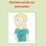 "Charlotte und die vier Jahreszeiten" von Monika Hilbert
