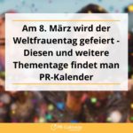 Thementage wie der Weltfrauentag sind interessante Aufhänger für die PR-Arbeit