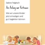 "Am Anfang war Vertrauen" von Sabine Felgitsch