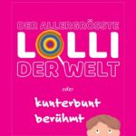 "Der allergrößte Lolli der Welt oder kunterbunt berühmt" von Holger Breit