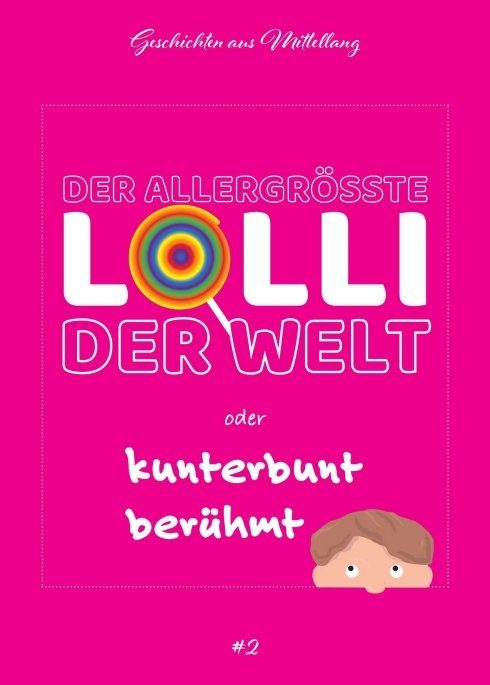 "Der allergrößte Lolli der Welt oder kunterbunt berühmt" von Holger Breit