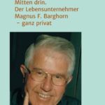 "Mitten drin. Der Lebensunternehmer Magnus F. Barghorn - ganz privat" von Magnus F. Barghorn