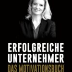 "Erfolgreiche Unternehmer - Das Motivationsbuch" von Martina Peukert