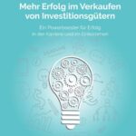 "Mehr Erfolg im Verkaufen von Investitionsgütern" von Dirk Kreuter