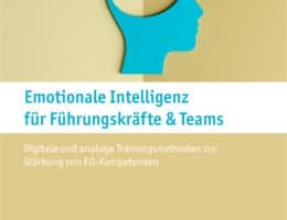 Neu: Emotionale Intelligenz für Führungskräfte & Teams. Mit digitalen und analogen Methoden EQ-Kompetenzen gez