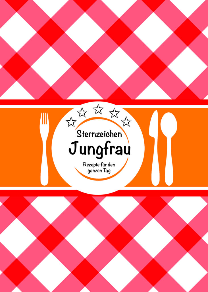 Sternzeichen Jungfrau - Rezepte für den ganzen Tag