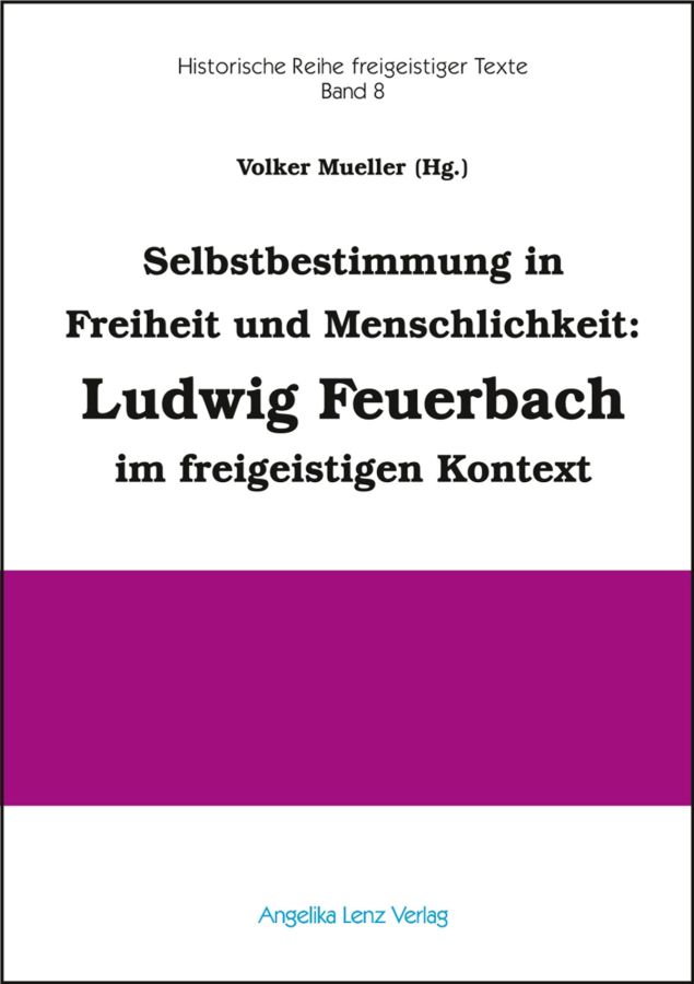Selbstbestimmung in Freiheit und Menschlichkeit: Ludwig Feuerbach im freigeistigen Kontext (© Angelika Lenz Verlag)