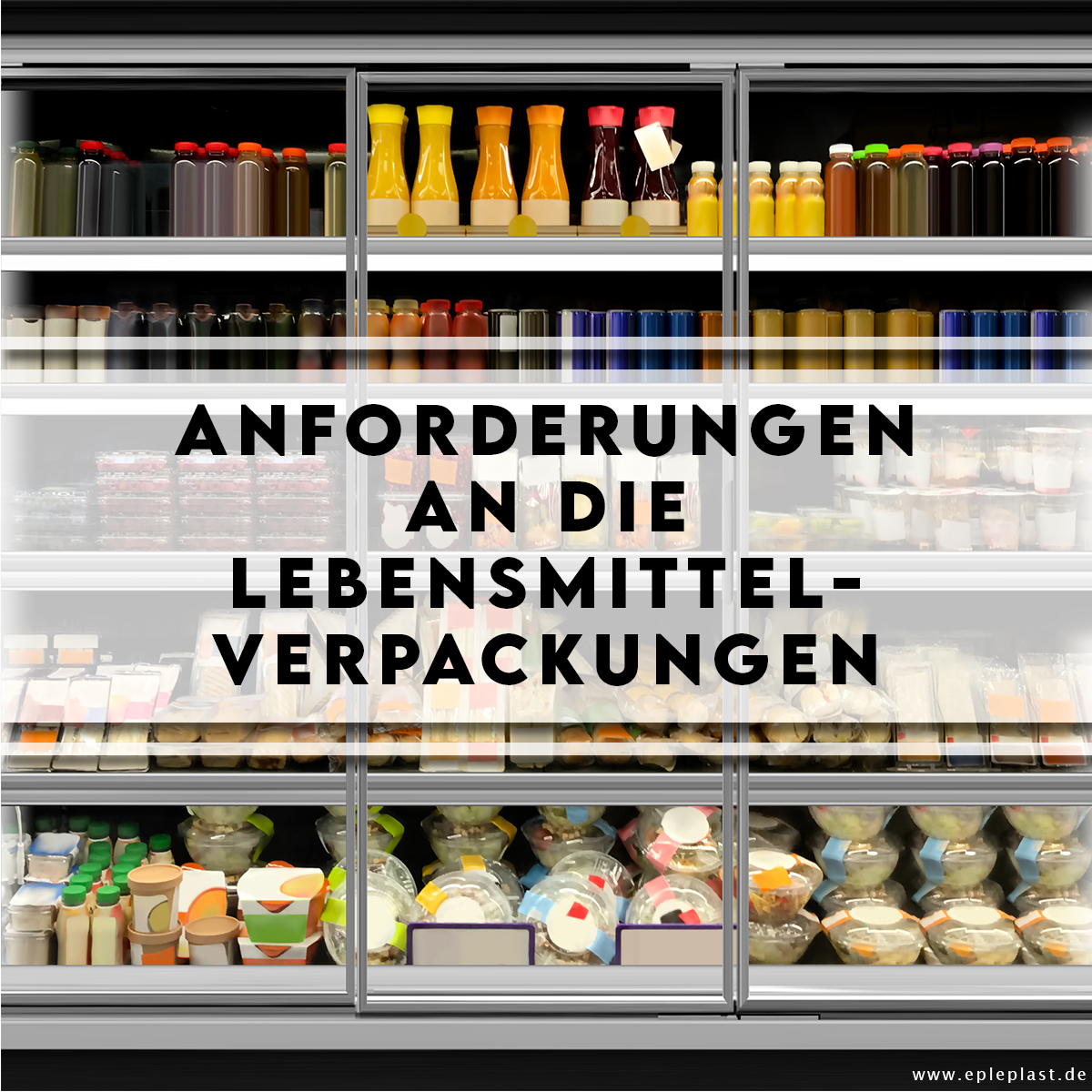 Die Anforderungen an Lebensmittelverpackungen im Überblick