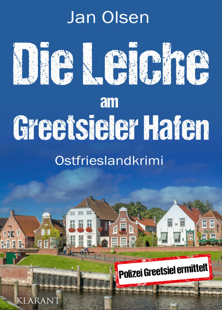 Ostfrieslandkrimi "Die Leiche am Greetsieler Hafen" von Jan Olsen (Klarant Verlag