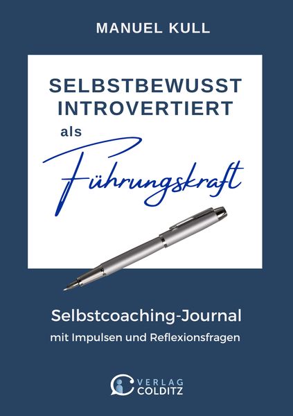 „SELBSTBEWUSST INTROVERTIERT als Führungskraft“ von  Manuel Kull ein Selbstcoaching-Journal (Die Bildrechte liegen bei dem Verfasser der Mitteilung.)