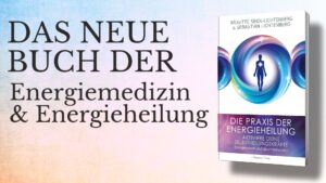 Die Praxis der Energieheilung Selbstheilungskräfte aktivieren: Energiearbeit und Quantenheilung