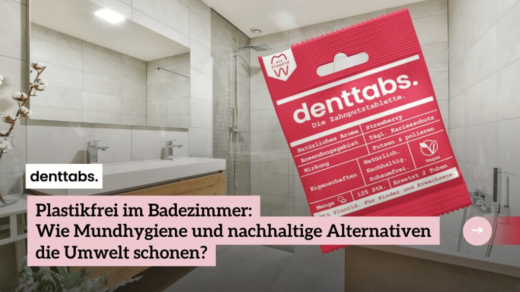 Plastikfrei im Badezimmer - Denttabs (Die Bildrechte liegen bei dem Verfasser der Mitteilung.)