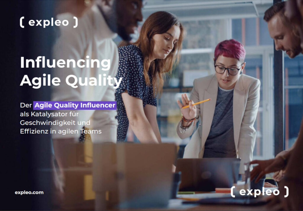 Der Agile Quality Influencer: Agile Qualitätssicherungs-Methoden schnell und effizient in der Agilen Produktentwicklung verankern