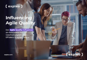 Der Agile Quality Influencer: Agile Qualitätssicherungs-Methoden schnell und effizient in der Agilen Produktentwicklung verankern